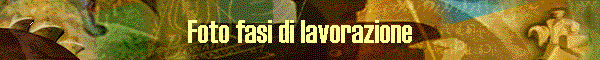 Foto fasi di lavorazione
