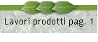 Lavori prodotti pag. 1